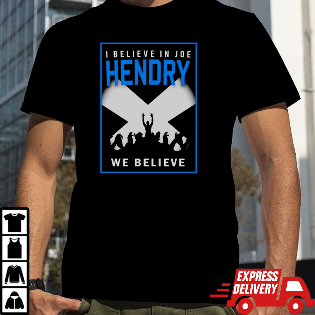 I believe in Joe Hendry we believe shirt