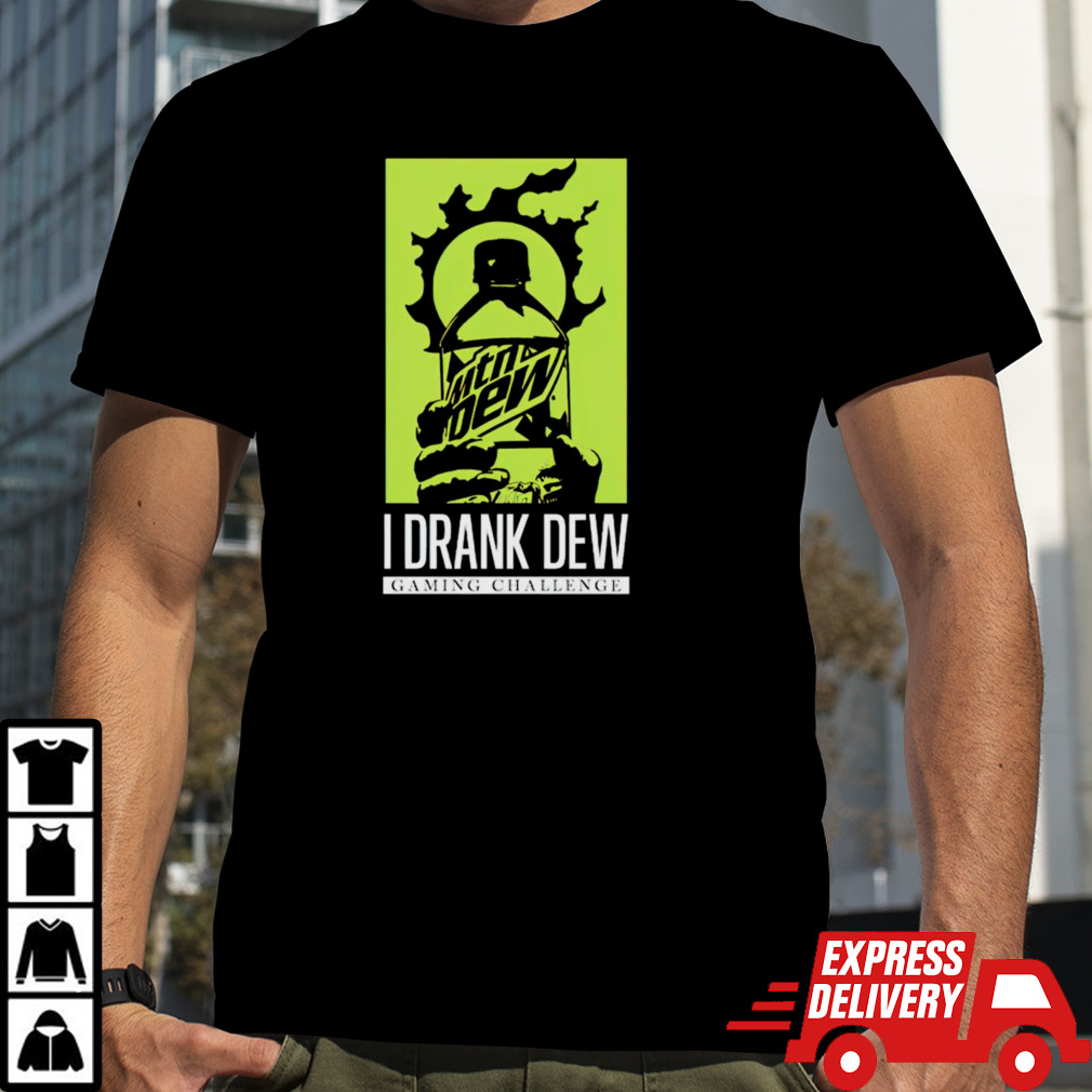 I drank dew gaming challenge shirt