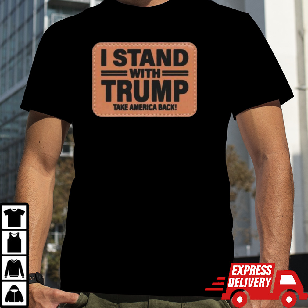 I Stand With Trump 2024 Rectangle Leather Patch shirt