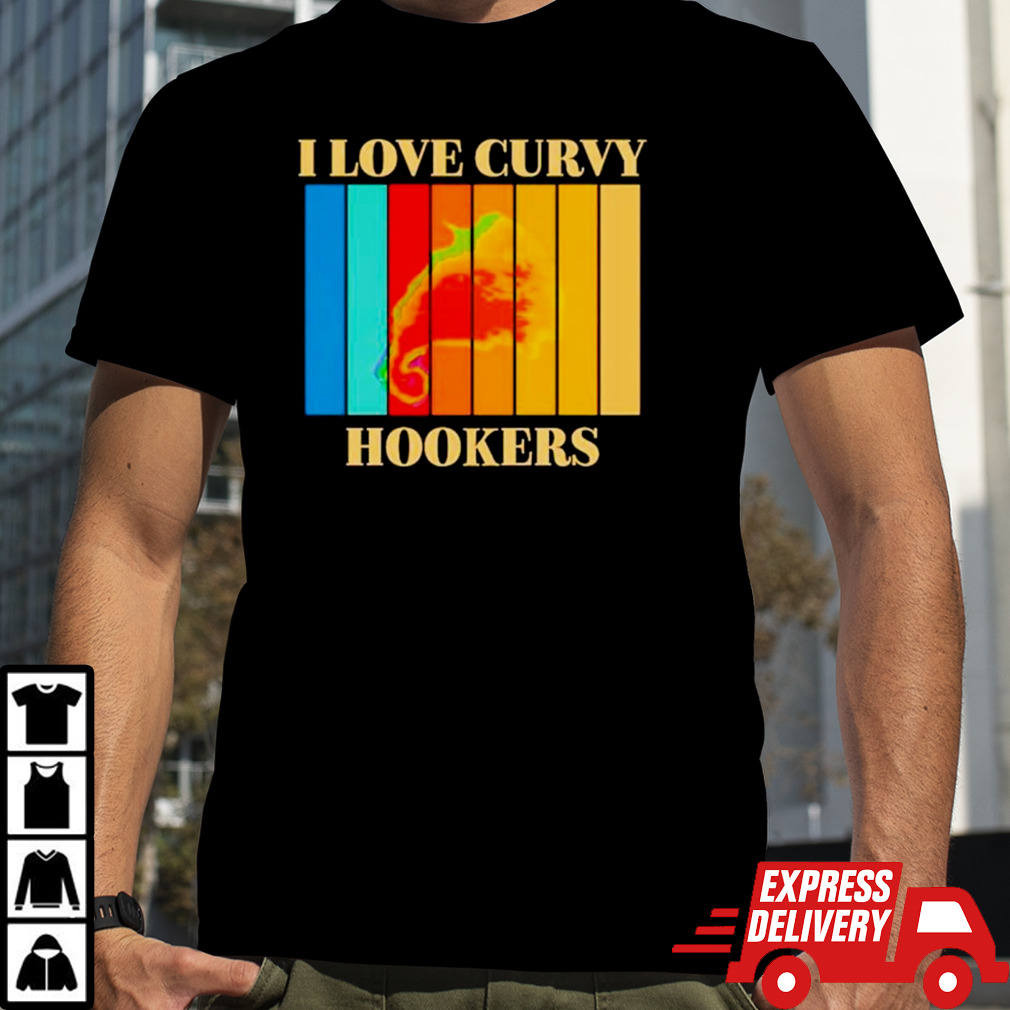 I love Curvy Hookers vintage shirt