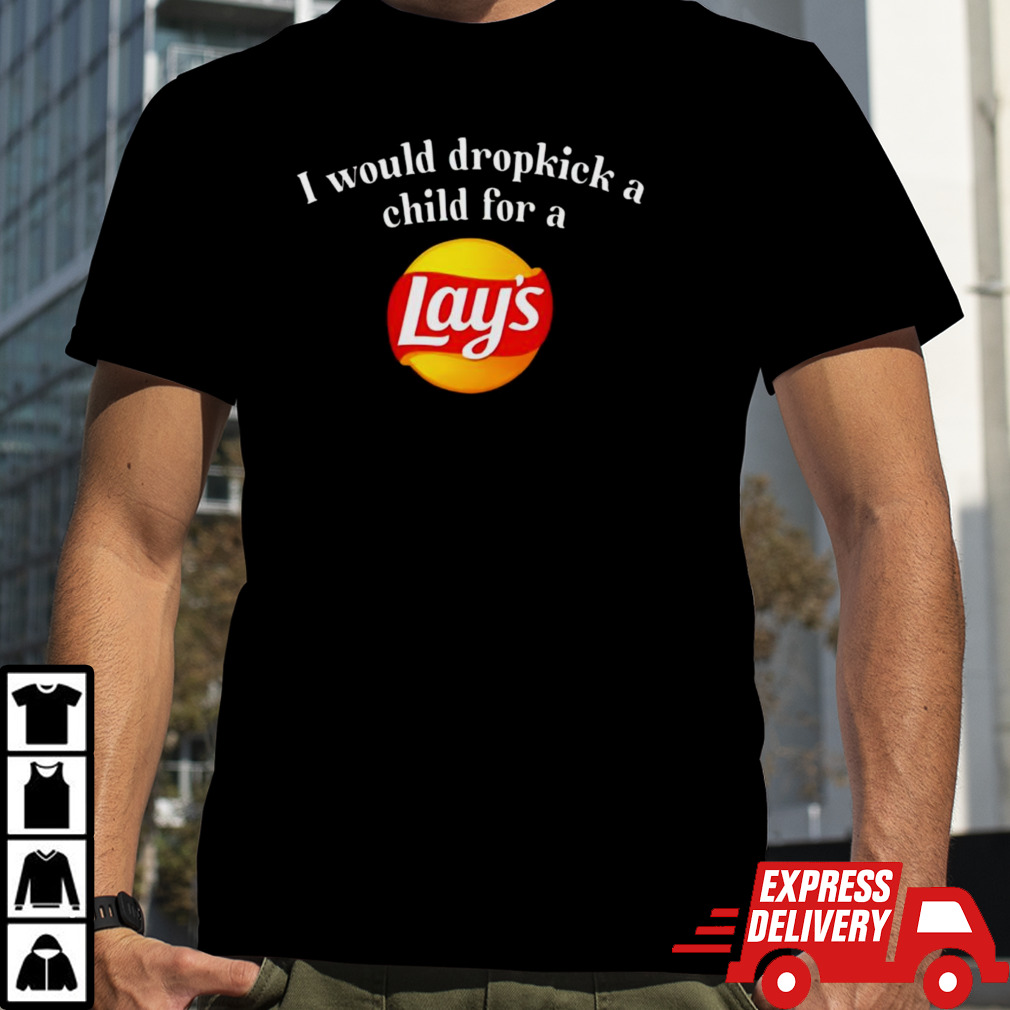 I would dropkick a child for a Lays shirt