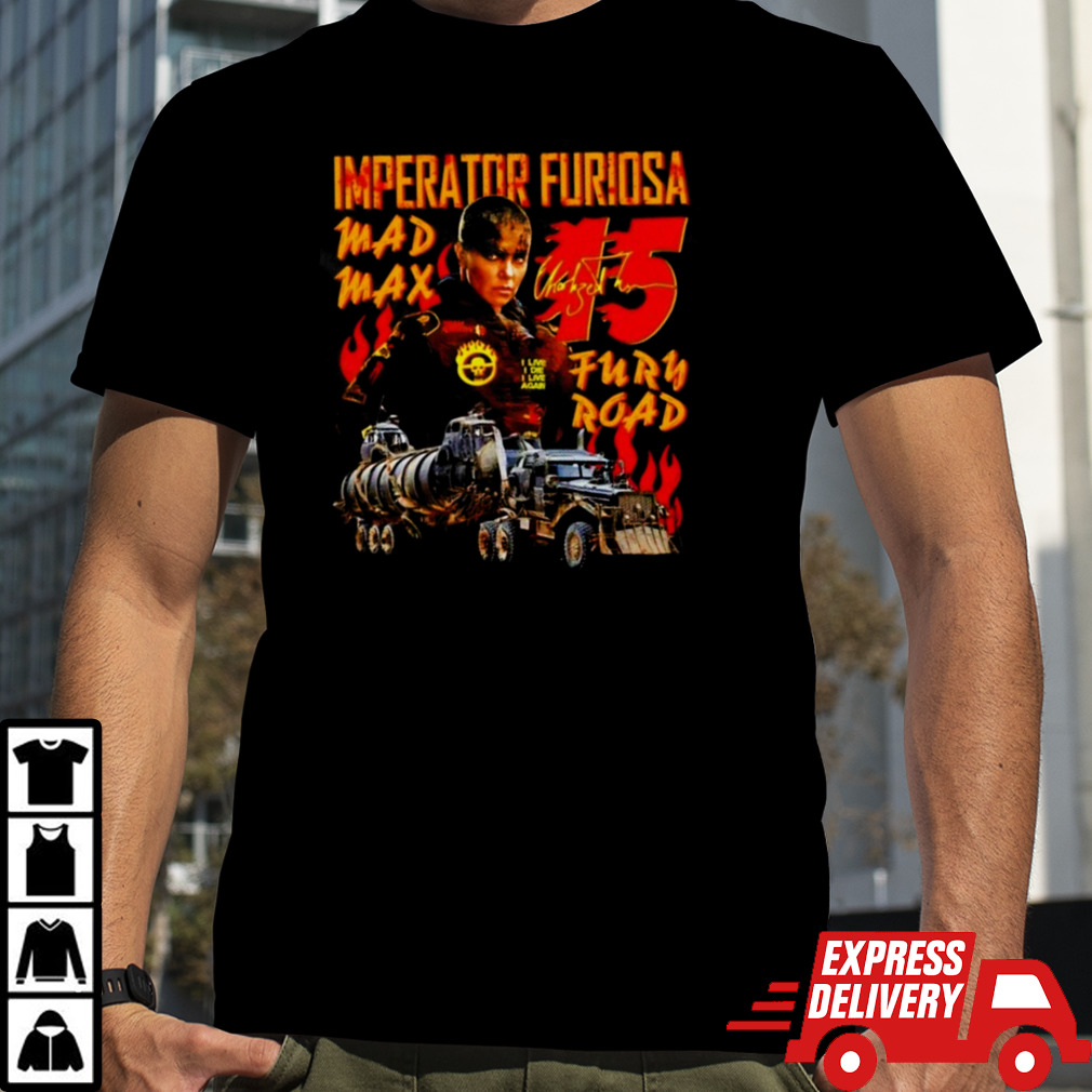 Imperator Furiosa Mad Max Fury Road 15 shirt