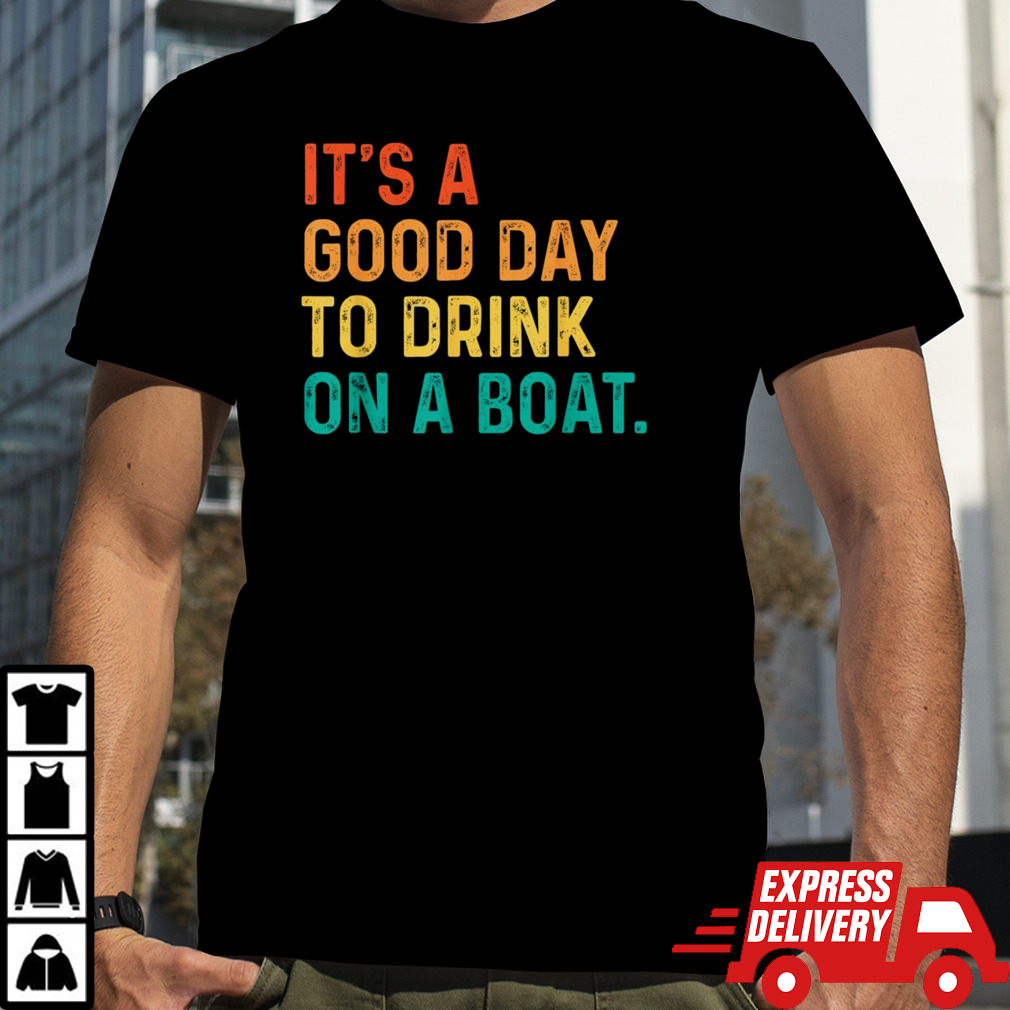 It Is A Good Day To Drink On A Boat Retro Colorful shirt