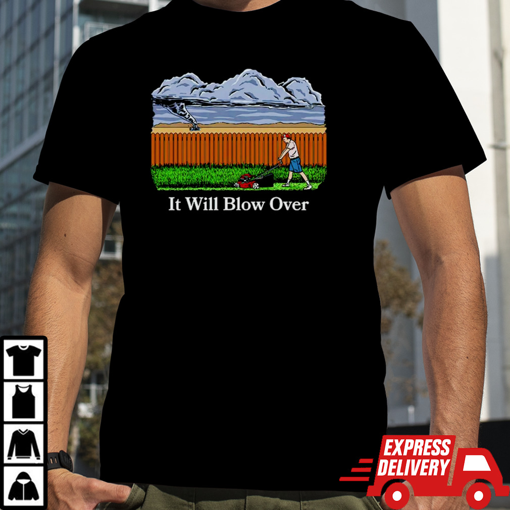 It will blow over shirt