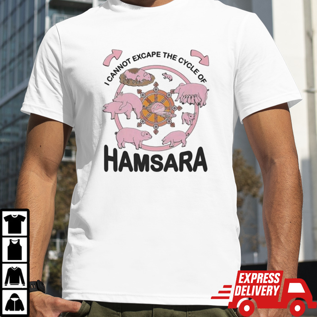 I Cannot Escape The Cycle Of Hamsara. Shirt