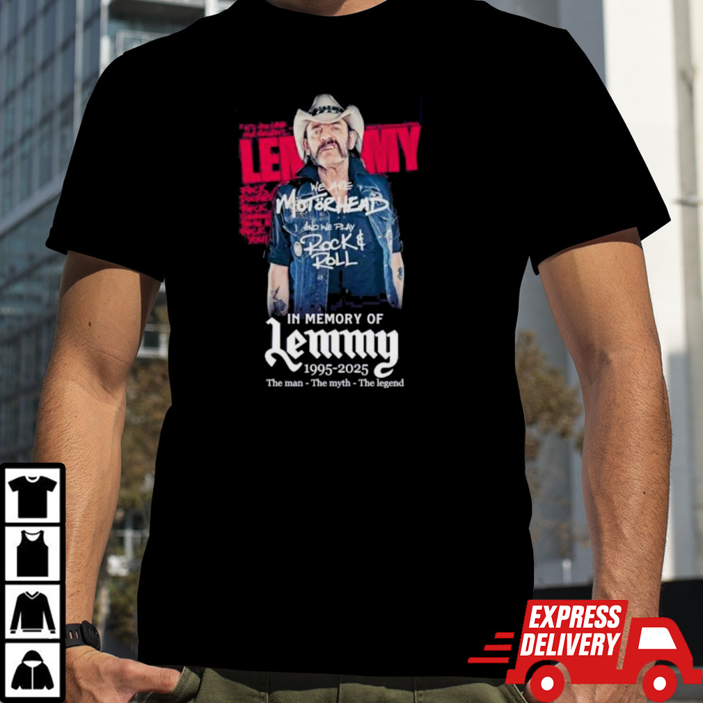 In Memory Of Lemmy 1995-2015 The Man The Myth The Legend Shirt