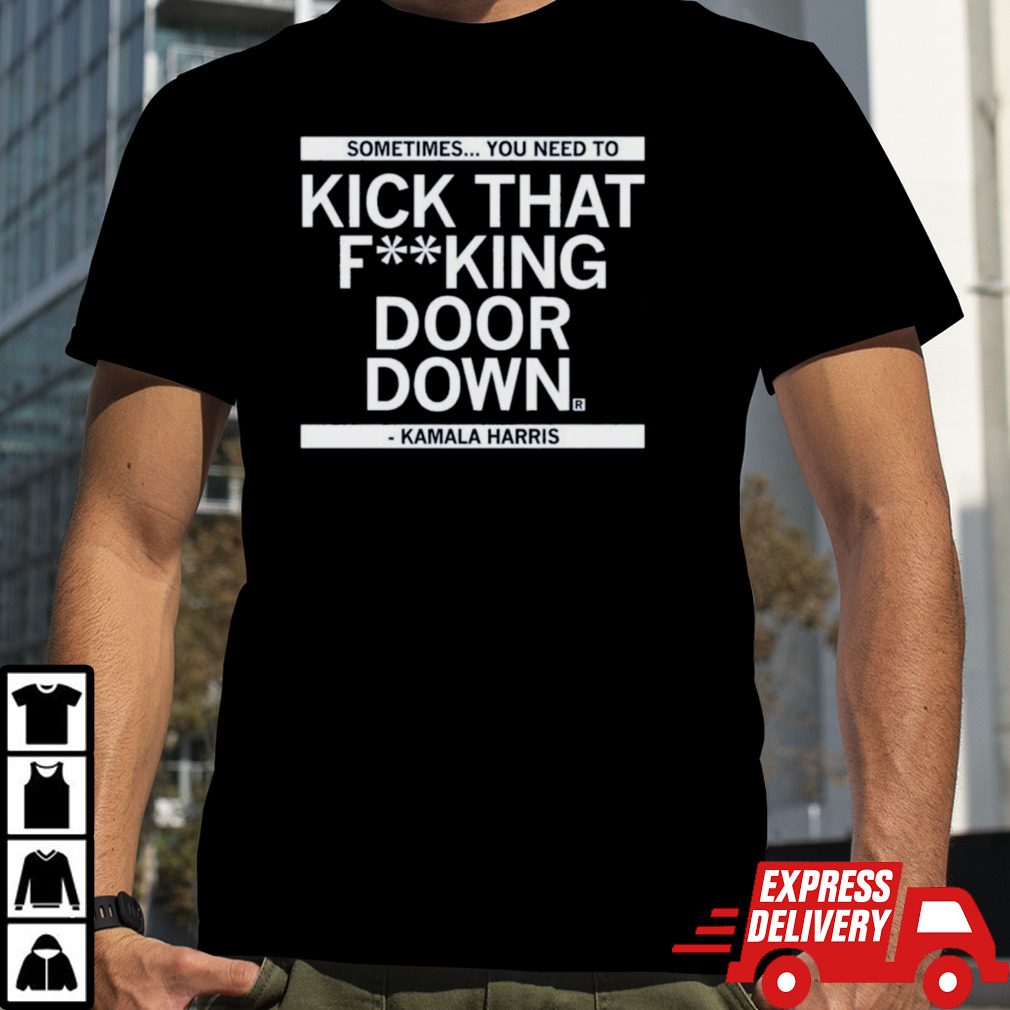 Kamala Harris Kick That F’ing Door Down Shirt