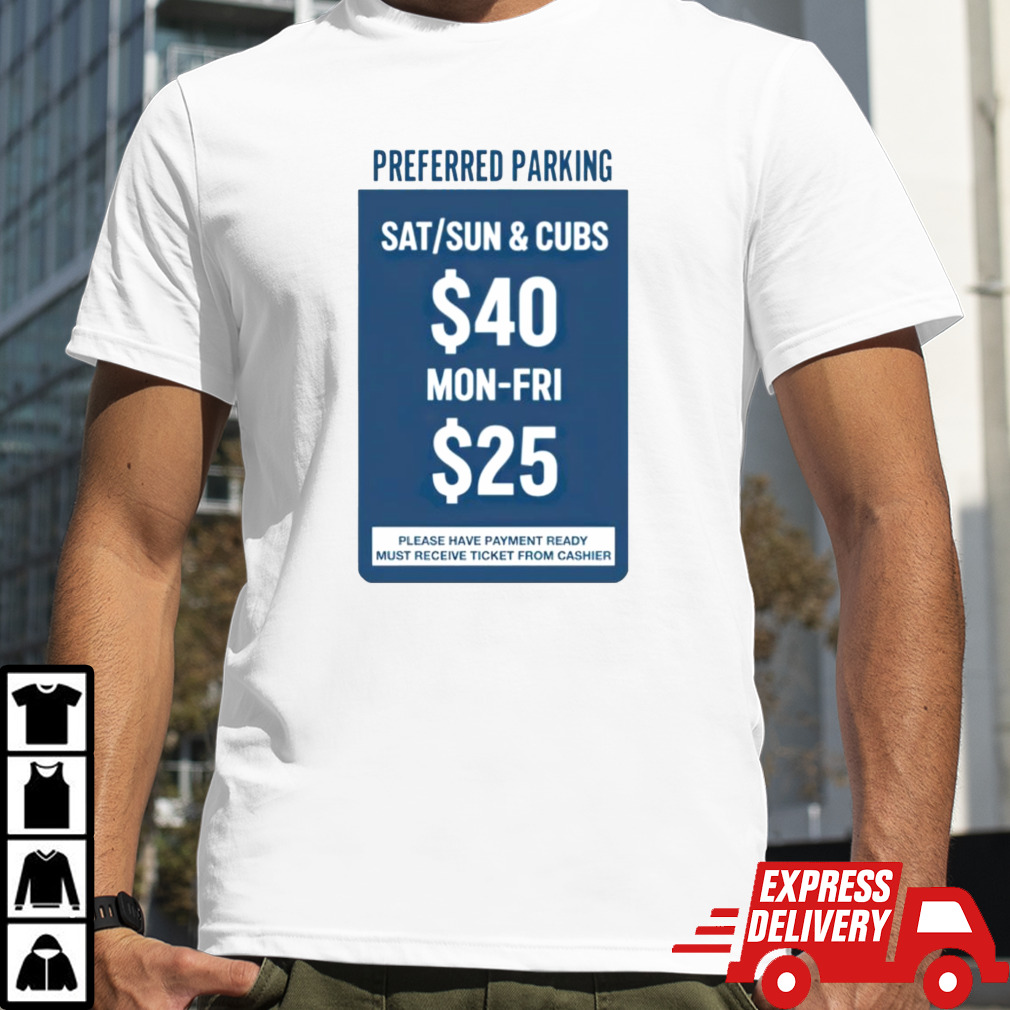 Preferred parking please have payment ready must receive ticket from cashier shirt