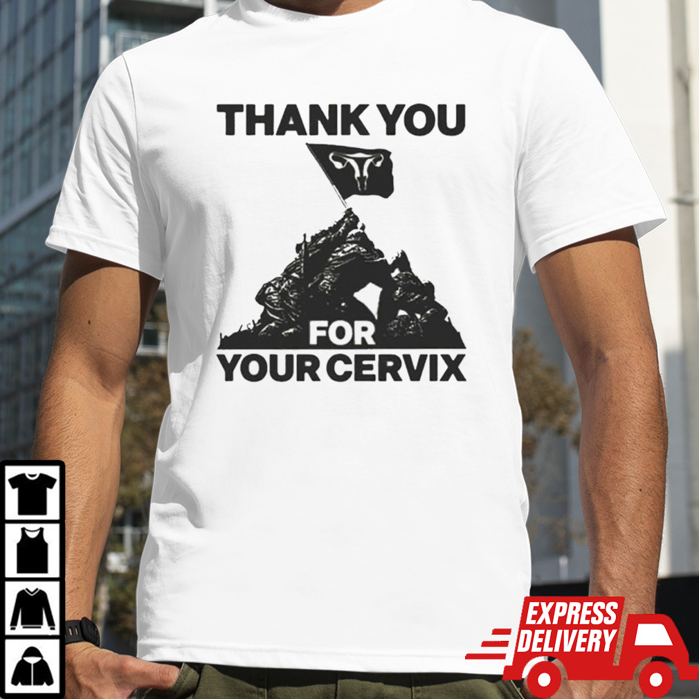 Thank You For Your Cervix shirt