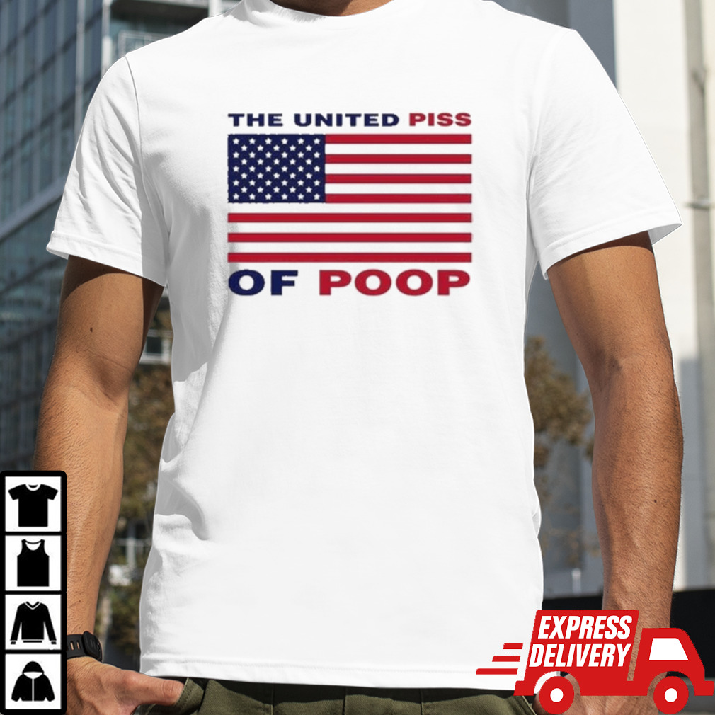 The United Piss Of Poop Shirt