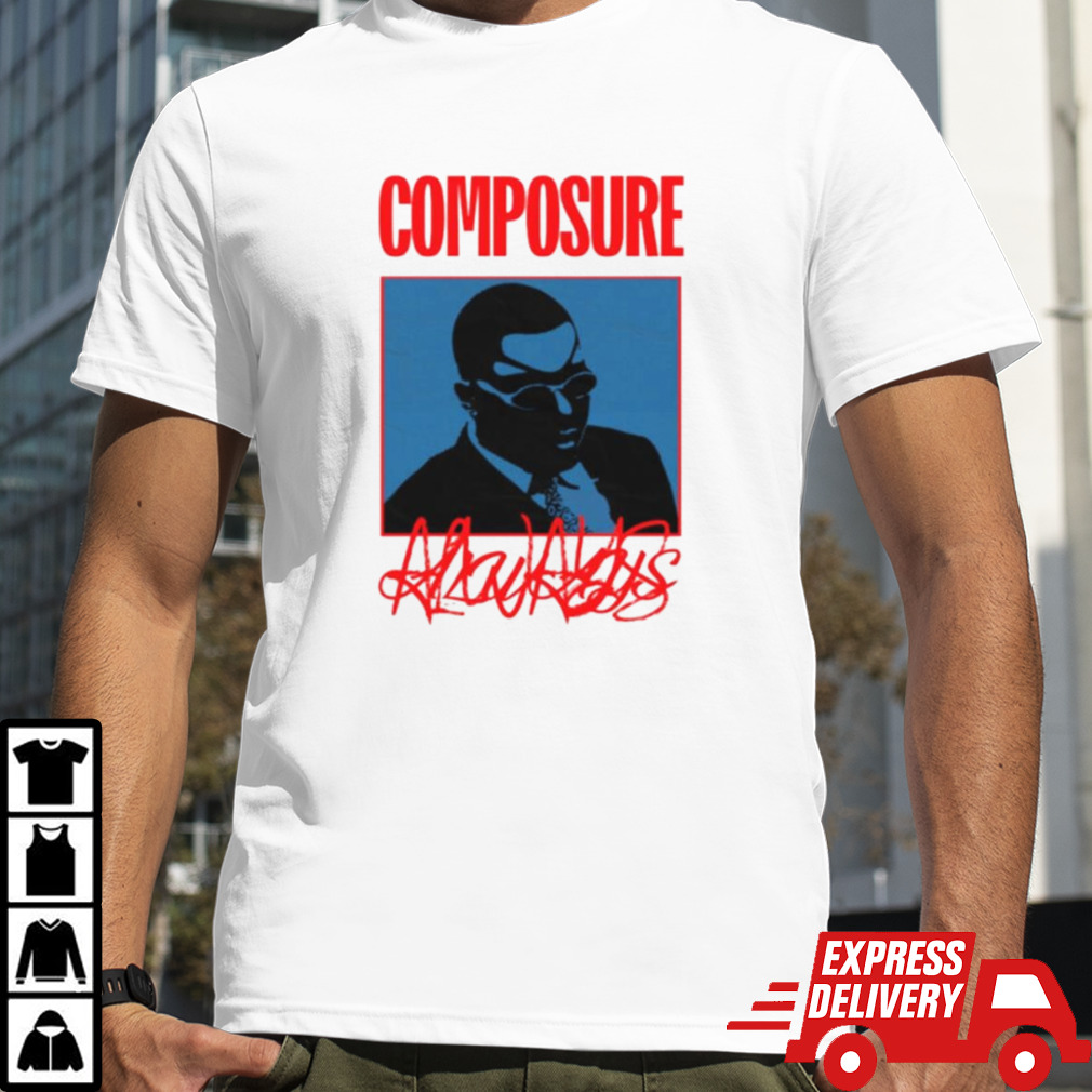 Composure always shirt