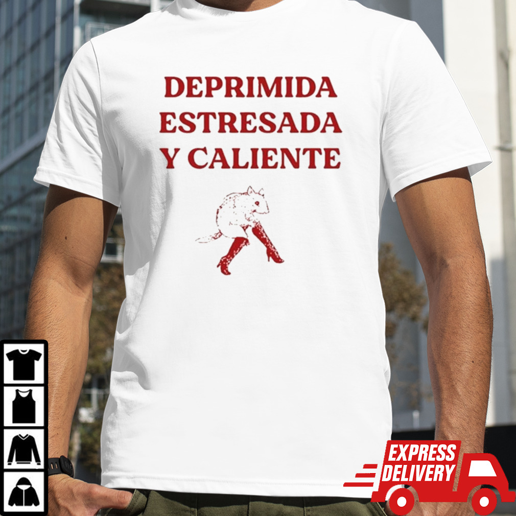 Deprimida Estresada Y Caliente Shirt