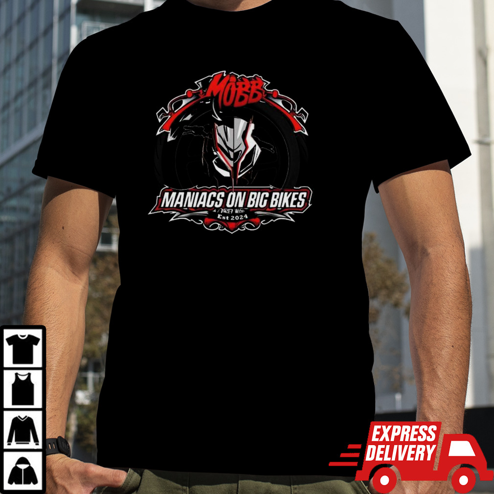 Mobb Maniacs On Big Bikes T-shirt