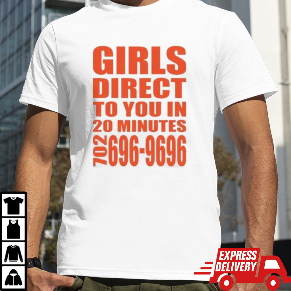 Girls Direct To You In 20 Minutes 702 696-9696 T Shirt