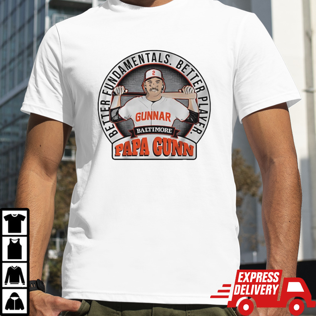 Gunnar Henderson better fundamentals better player papa gunn shirt