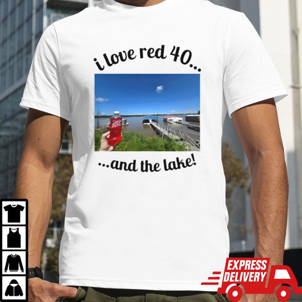 I Love Red 40 And The Lake T-shirt