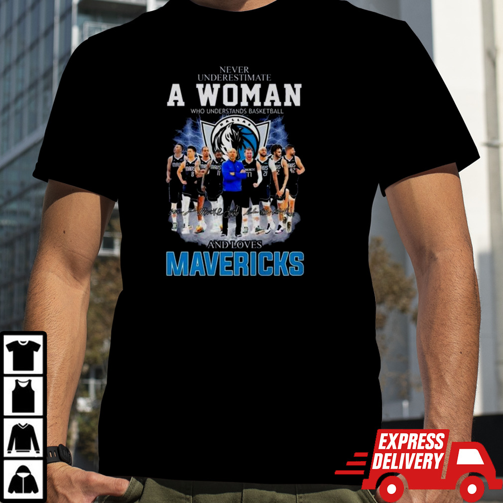 Never Underestimate A Woman Who Understands Basketball And Loves Dallas Mavericks Signatures Shirt