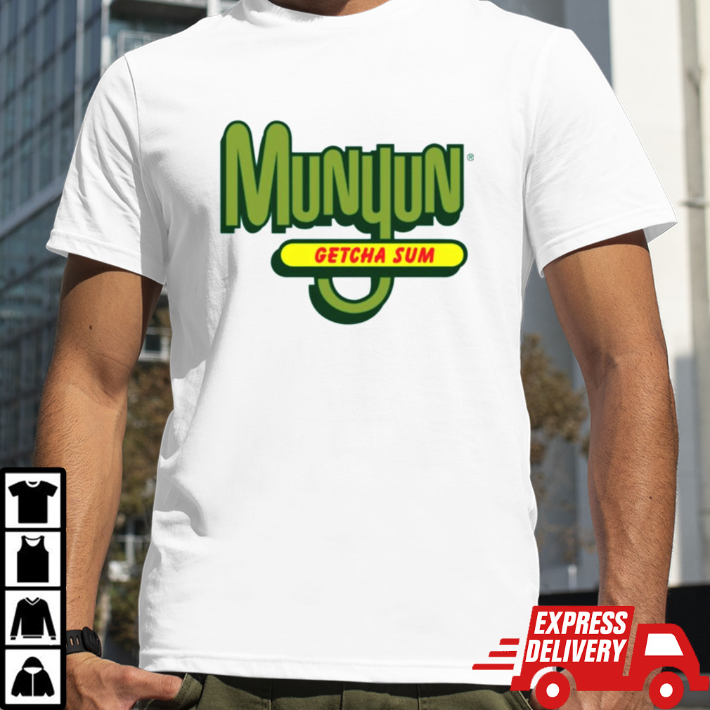 Munyun getcha sum shirt