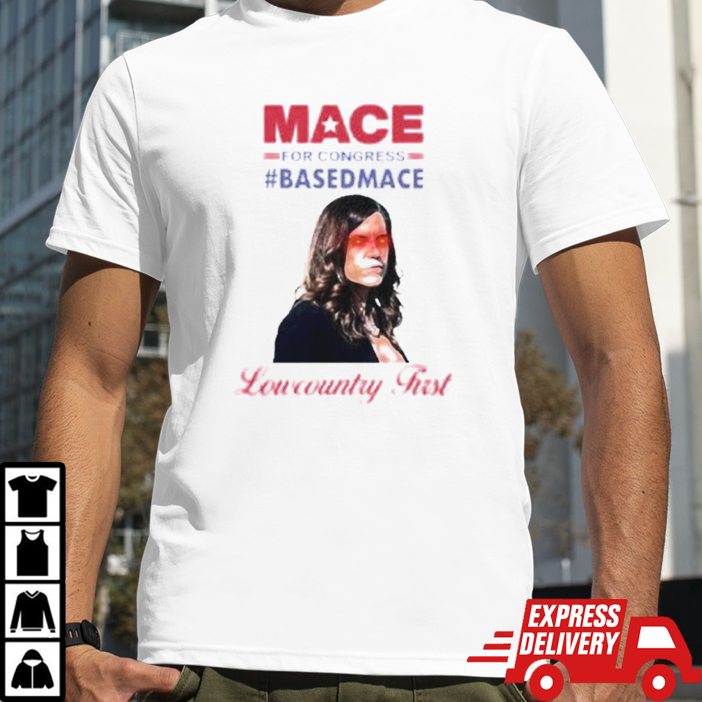 Nancy Mace For Congress Based Mace Shirt