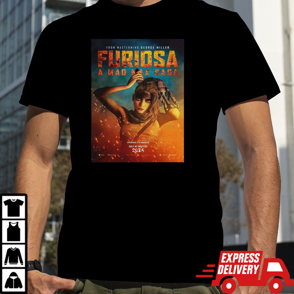 New Poster For Furiosa A Mad Max Saga From Mastermind George Miller Experience It In Imax Only In Theaters 2024 T-Shirt