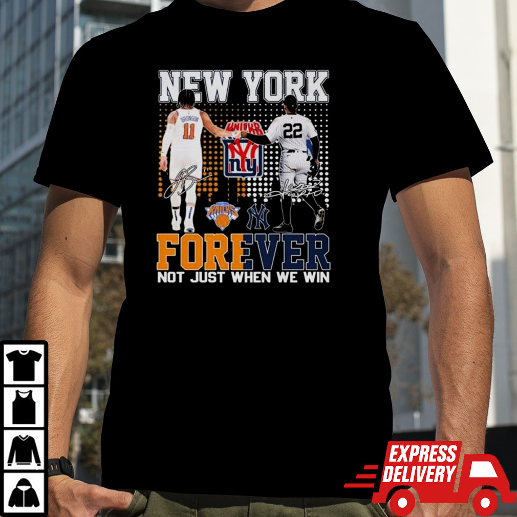 New York Yankees x New York Knicks Forever Not Just When We Win Signatures Shirt