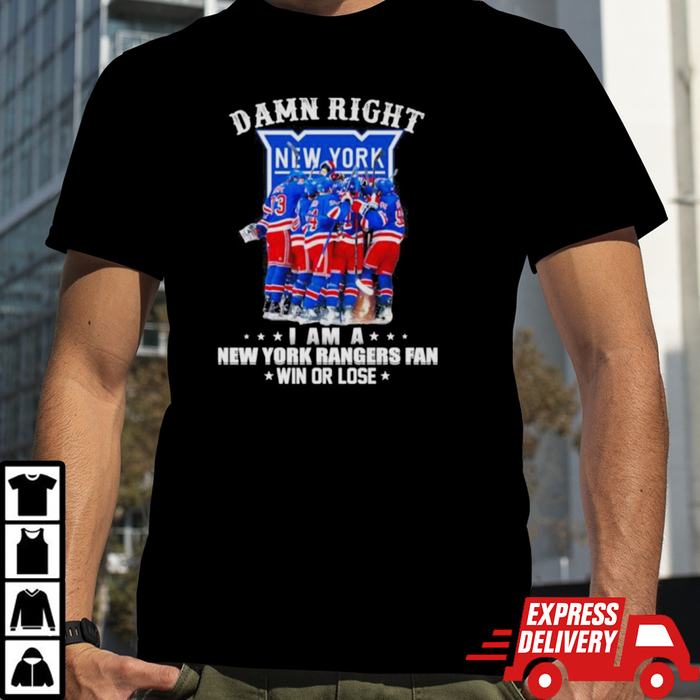 Official Damn Right I Am A New York Rangers Fan Win Or Lose 2024 Shirt