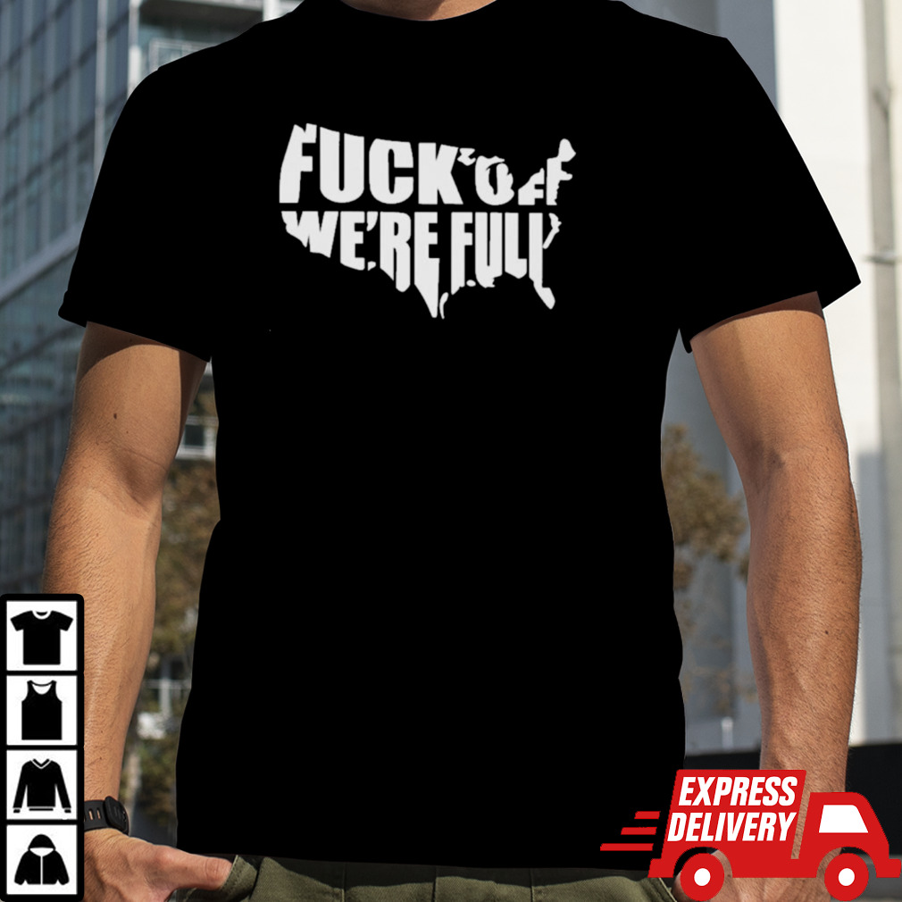 Official Fuck Off We Are Full 2024 Shirt