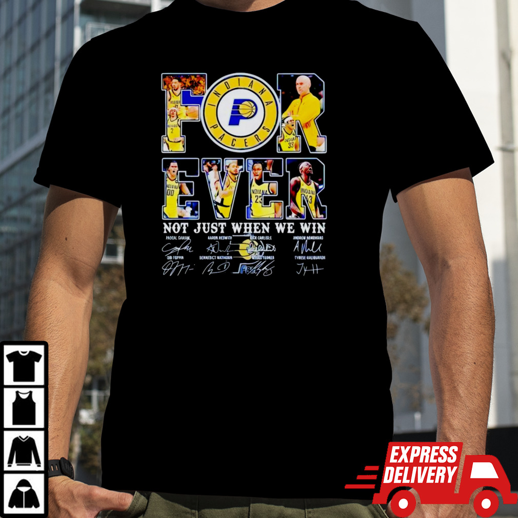 Official Indiana Pacers Forever Not Just When We Win 2024 Player Sign Shirt