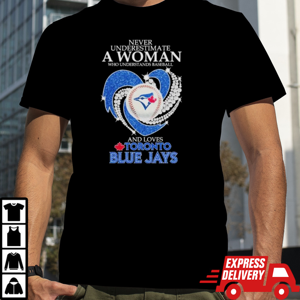 Official Never Underestimate A Woman Who Understands Baseball And Loves Toronto Blue Jays Diamonds 2024 Shirt