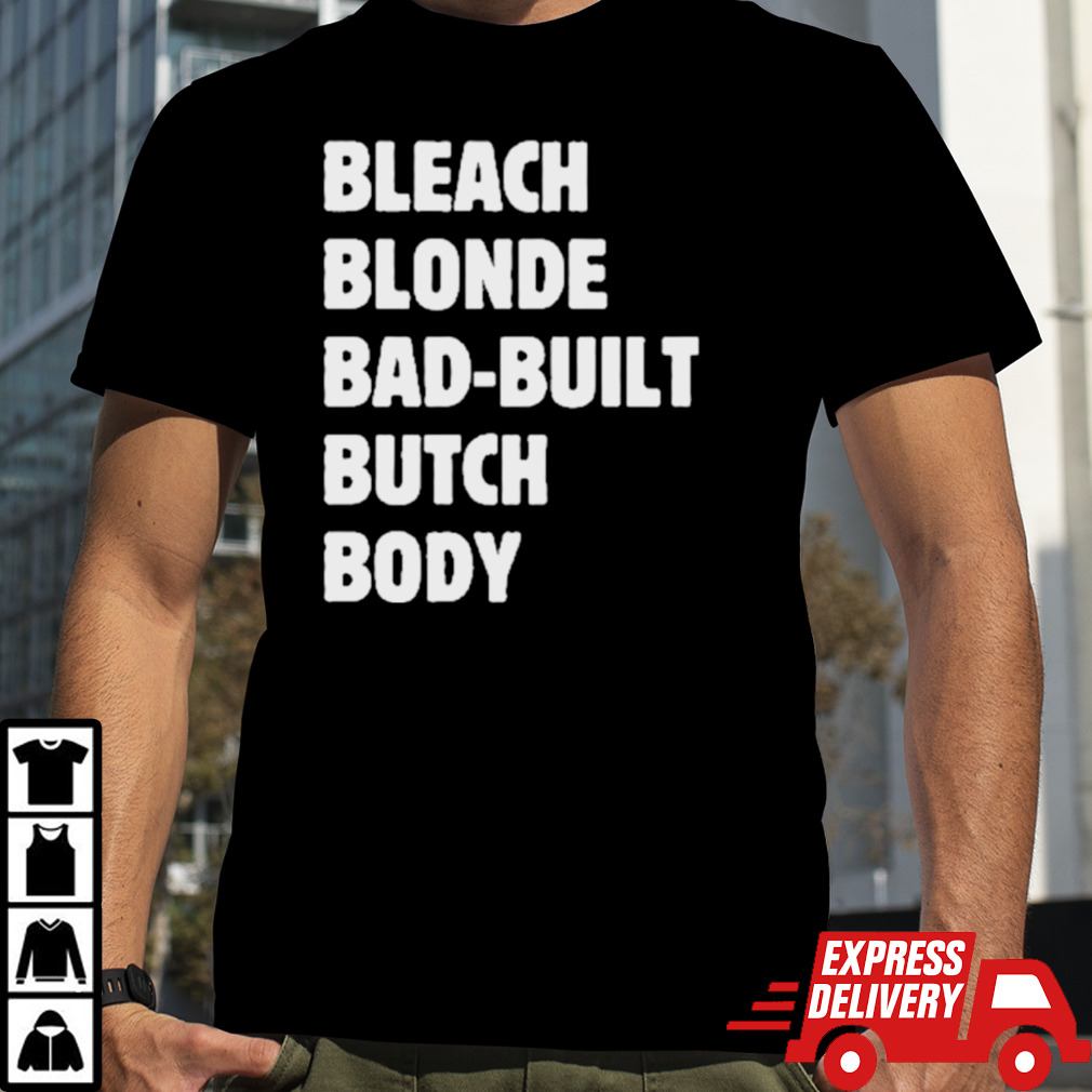 Official Official Bleach Blonde Bad Built Butch Body Tee Shirt