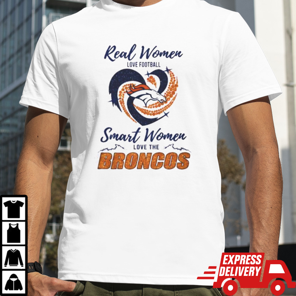 Real Women Love Football Smart Women Love The Denver Broncos 2024 – Perfect Gift For Fans Shirt