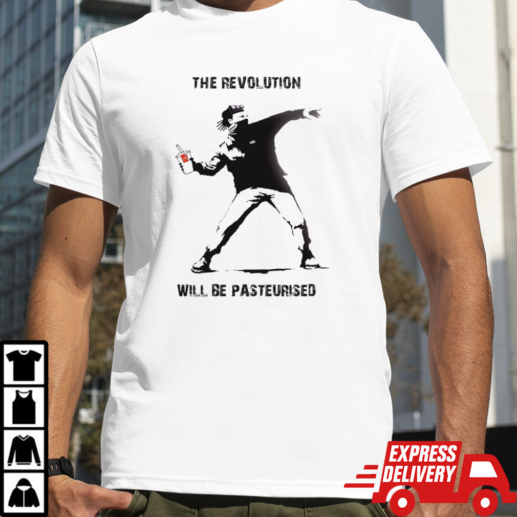 The Revolution Will Be Pasteurised shirt