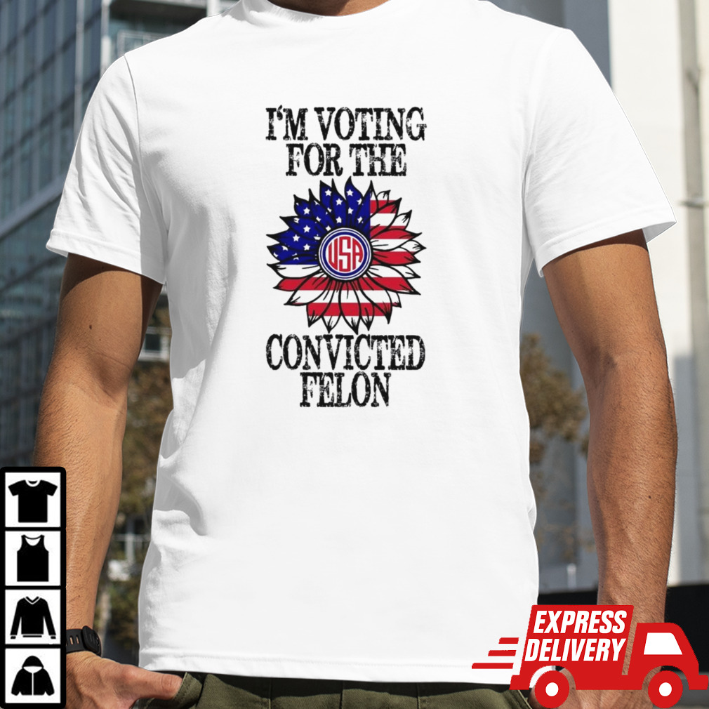 Trump 2024 Convicted Felon I Am Voting Convicted Felon 2024 T-shirt