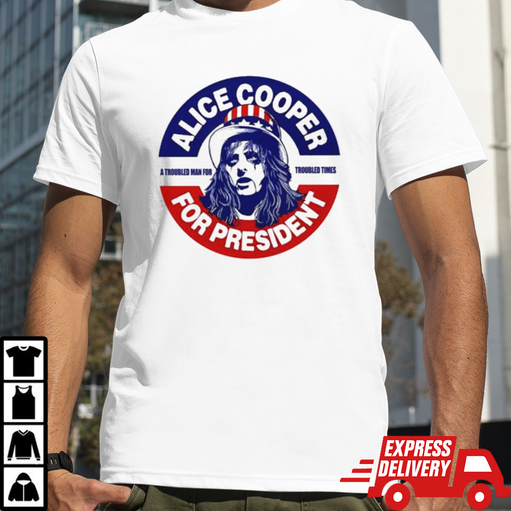 Alice Cooper For President A Troubled Man For Troubled Times T-shirt