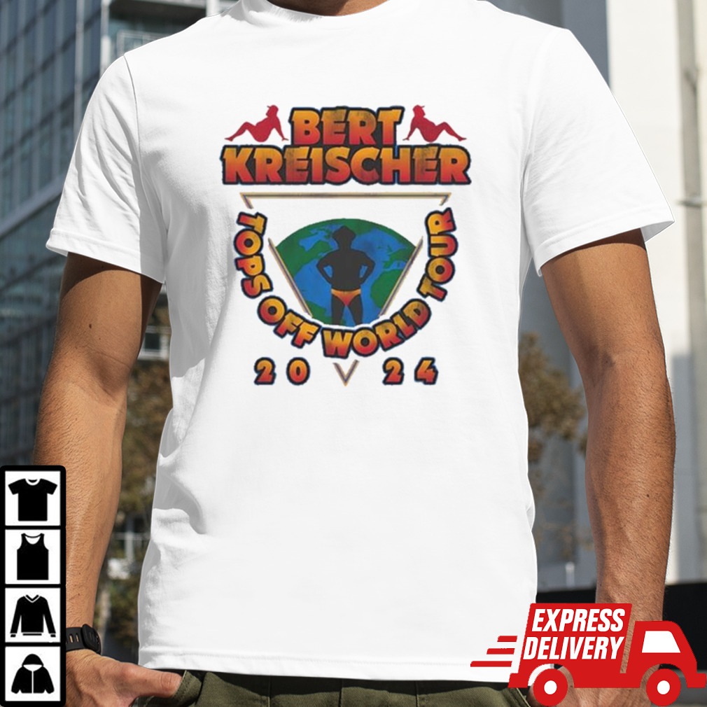 Bert Kreischer Tops Off World Tour 2024 shirt