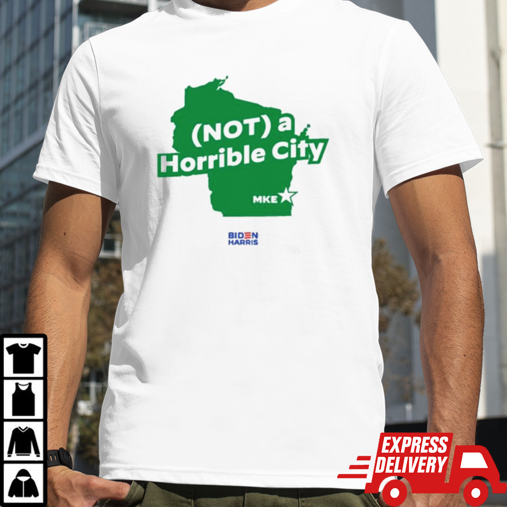 Biden Harris Not A Horrible City Shirt