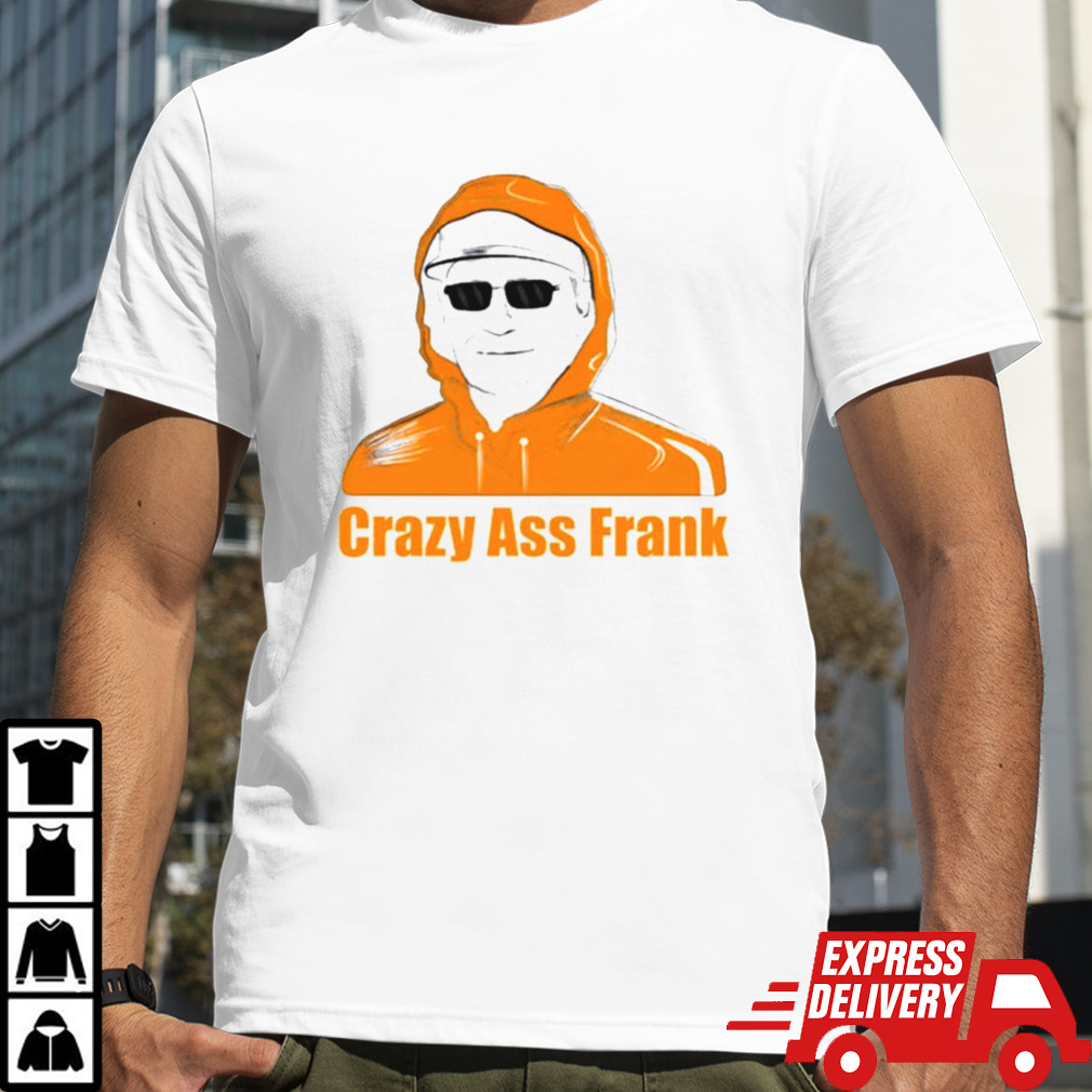 Crazy Ass Frank T-shirt