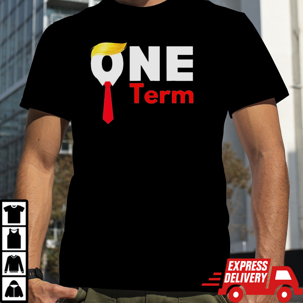 One Term Antitrump Funny Political Probiden Supporters Shirt