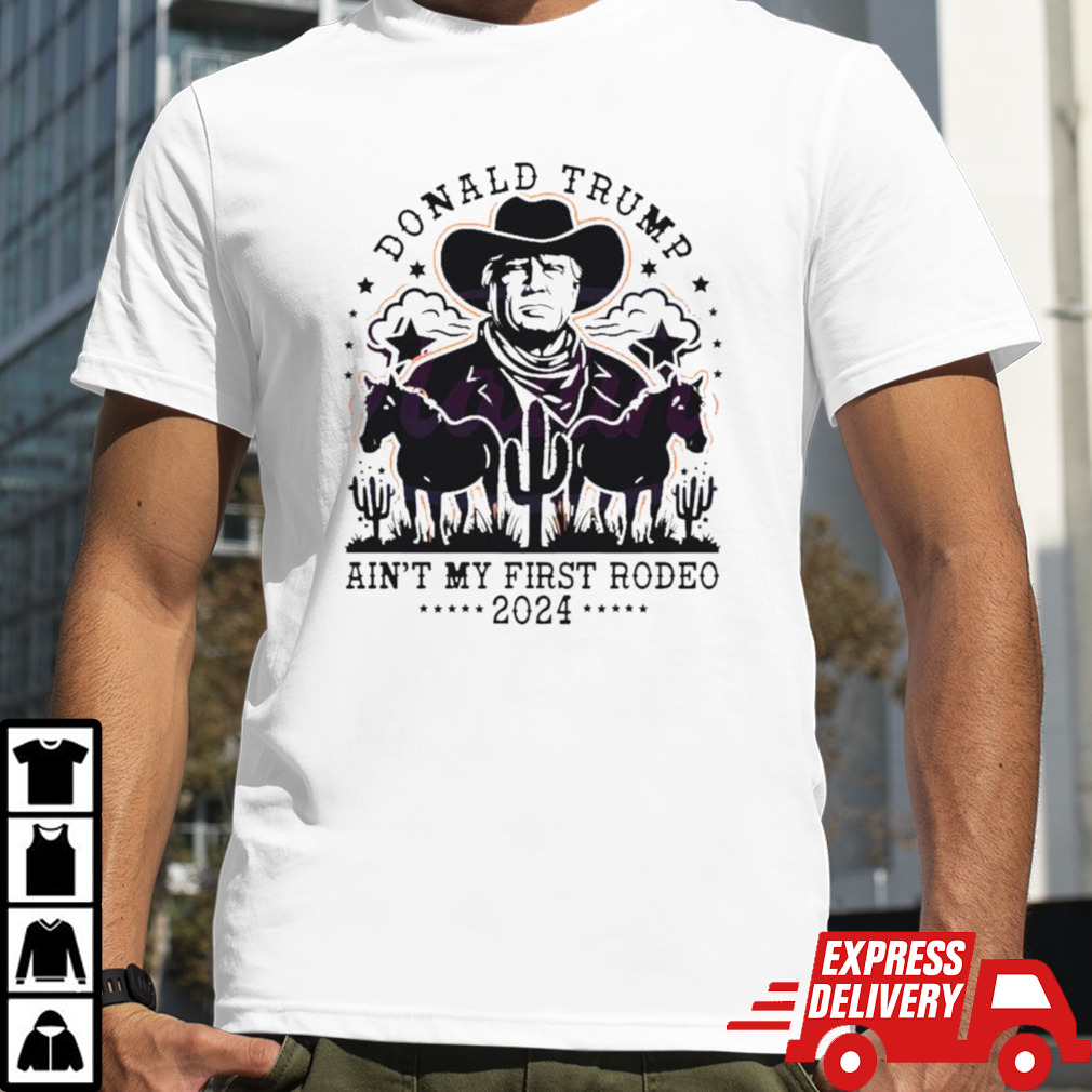 Vintage Donald Trump ain’t my first rodeo 2024 shirt