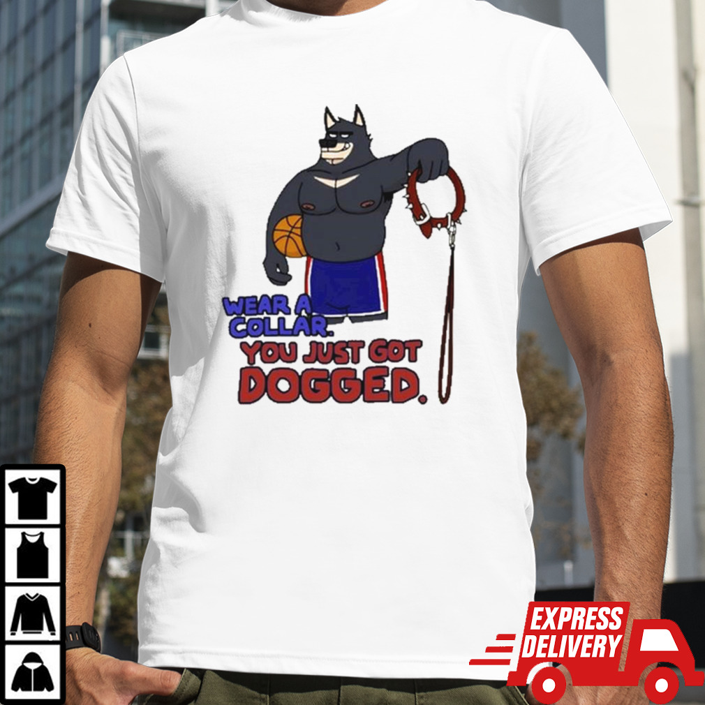 Eddicus Wear A Collar You Just Got Dogged T-shirt