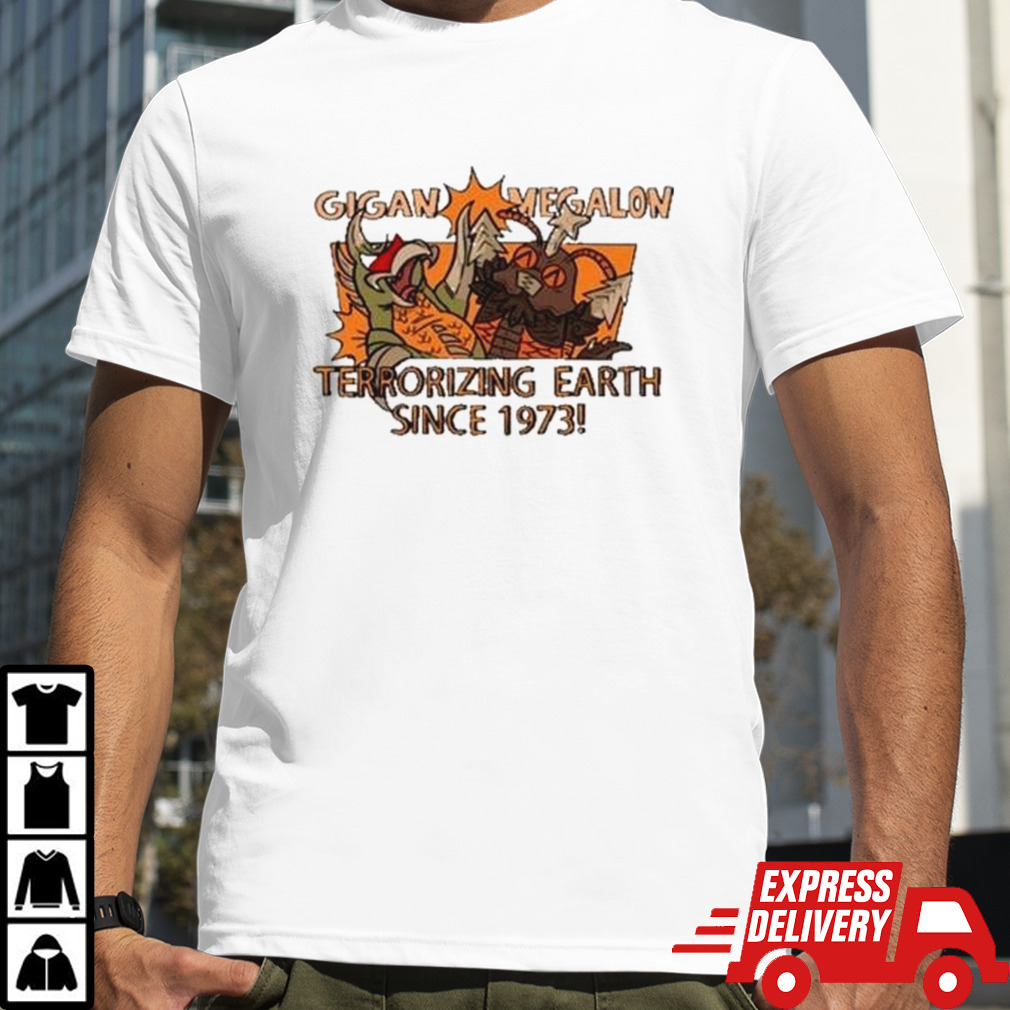 Gigan Megalon Terrorizing Earth Since 1973  shirt