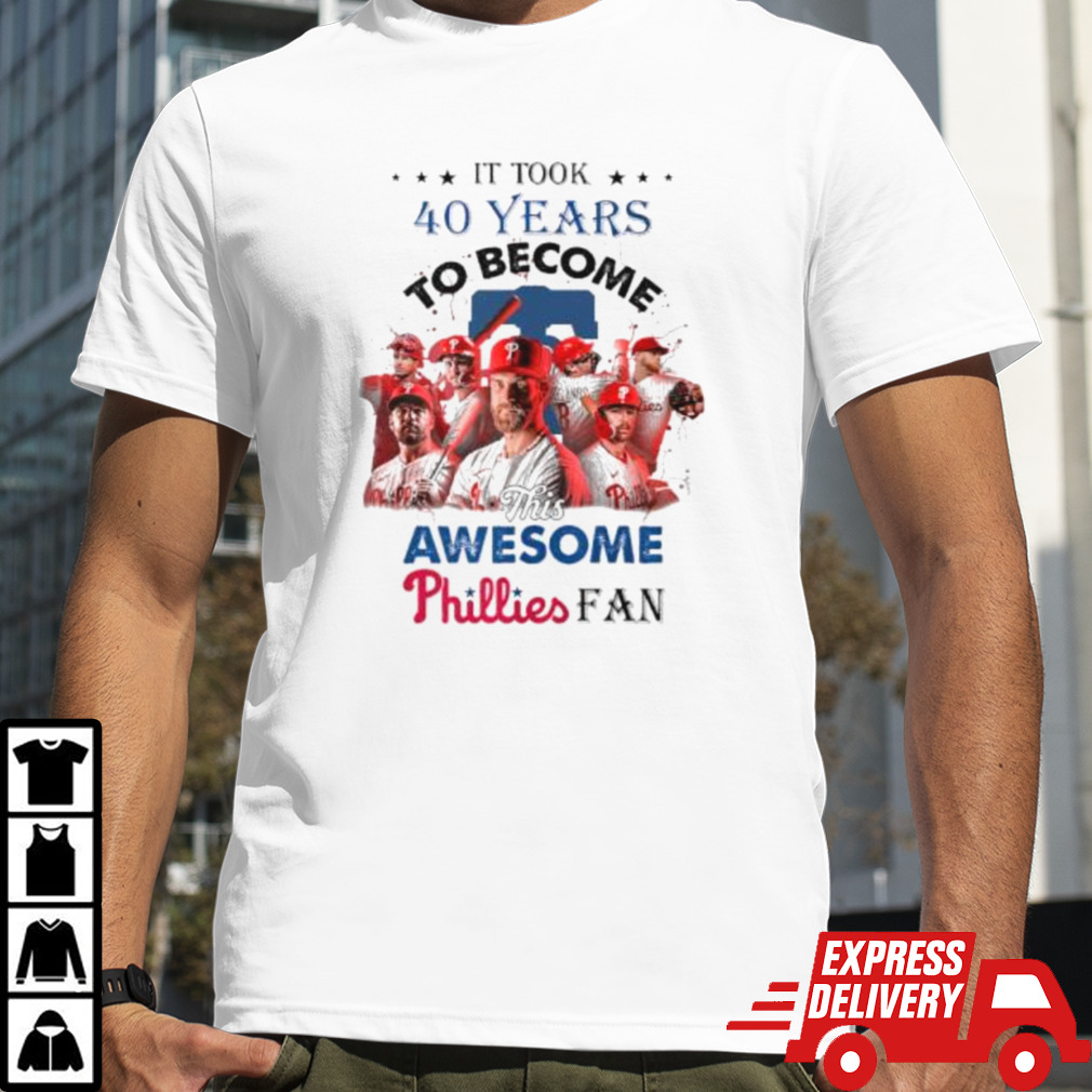 It Took 40 Years To Become This Awesome Philadelphia Phillies Fan Shirt