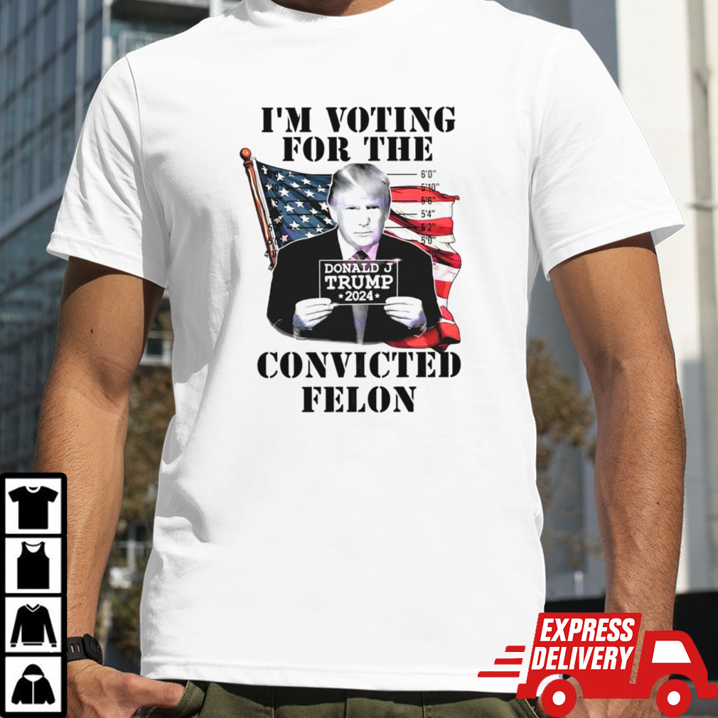 I’m Voting For The Felon 2024 Campaign Trump shirt