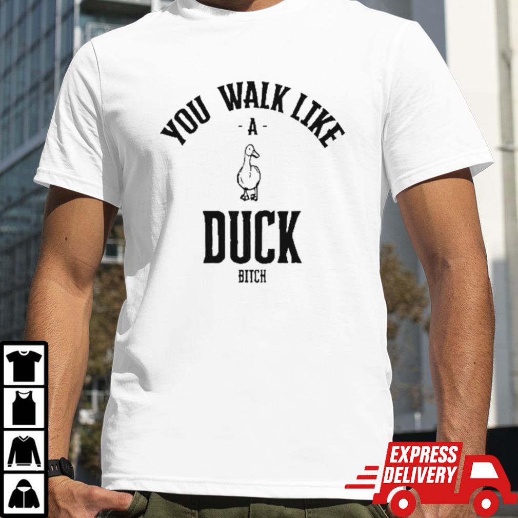 Jessica You Walk Like Duck Bitch Shirt