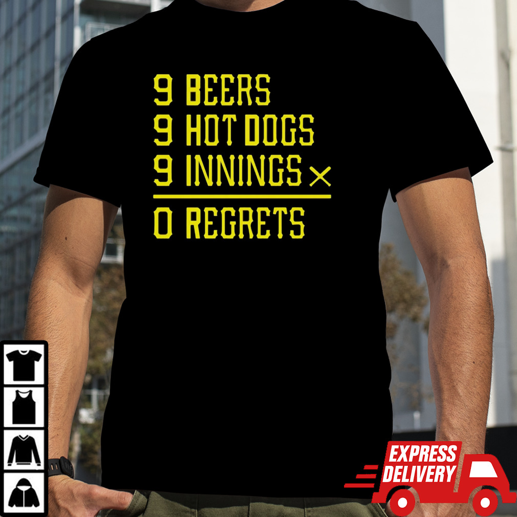 Pittsburgh Baseball 9 beers 9 hot 9 dogs innings 0 regrets shirt