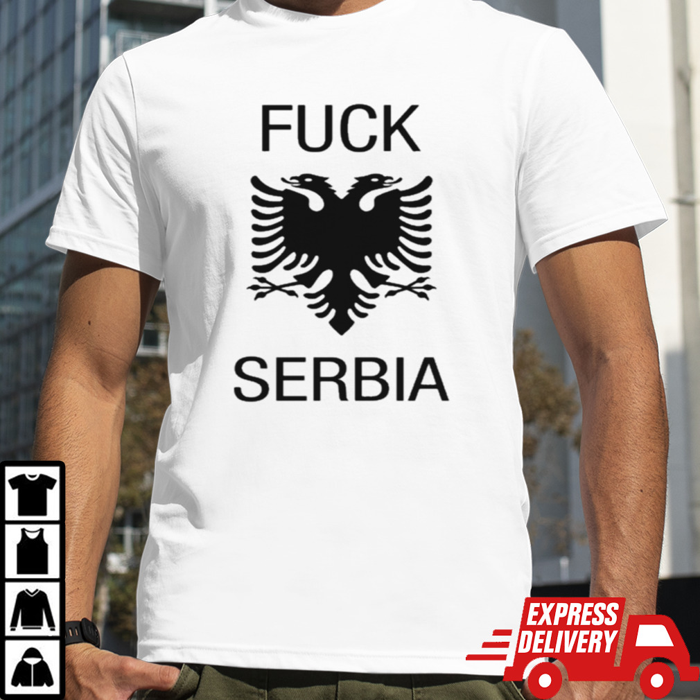 Fuck Serbia Albanian Flag Shirt