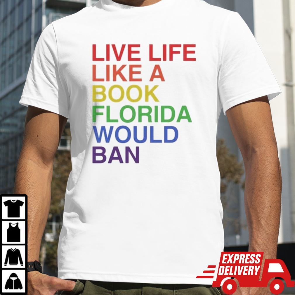 Live Like A Book Florida Would Ban Shirt