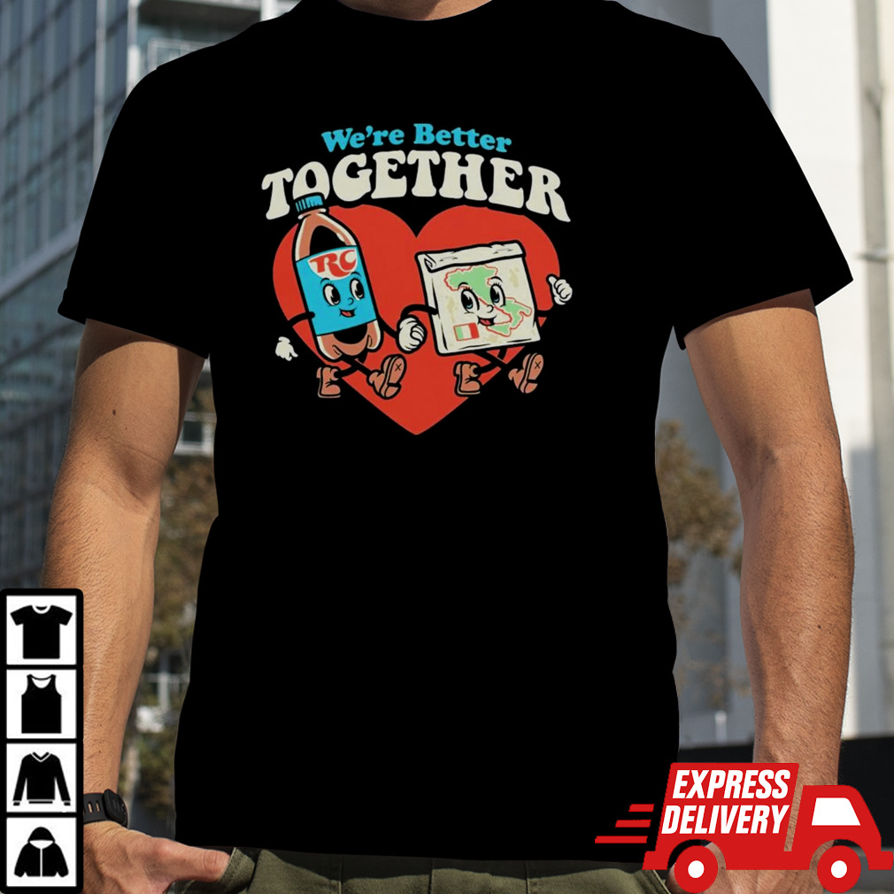 Rc & Pizza we’re better together shirt