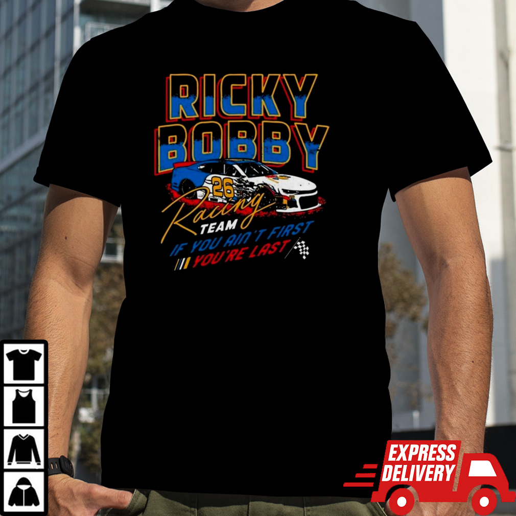 Ricky Bobby Racing Team If You Ain’t First You’re Last T-shirt