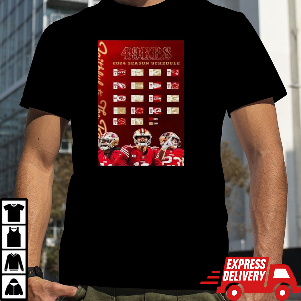 San Francisco 49ers 2024 Season Schedule Faithful To The Bay shirt